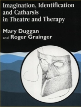Catharsis Experiences and Cathartic Healing techniques - guidance books manuals resources - Imagination, Identification and Catharsis in Theatre and Therapy - training book by Mary Duggan and Roger Grainger