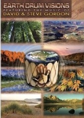 Earth Drum Visions DVD by David and Steve Gordon - Relax with Nature and a cinematic surround-sound of Tribal drums, Native American flute, Andean panpipes, guitars and keyboard rhythms