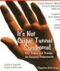 It's Not Carpal Tunnel Syndrome! RSI Theory & Therapy for Computer Professionals